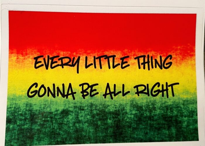 A picture of the words " every little thing gonna be alright ".