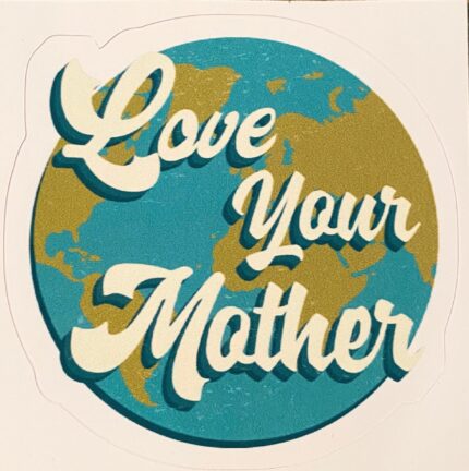 A sticker that says love your mother on it.